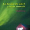 LA BRUJA DE ABRIL Y OTROS CUENTOS