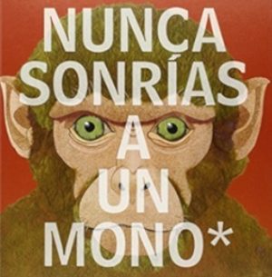 NUNCA SONRIAS A UN MONO
