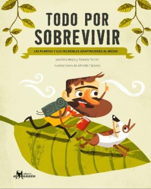 TODO POR SOBREVIVIR LAS PLANTAS Y SUS INCREIBLES ADAPTACIONES AL MEDIO