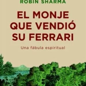 EL MONJE QUE VENDIO SU FERRARI UNA FABULA ESPIRITUAL