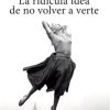 LA RIDICULA IDEA DE NO VOLVER A VERTE