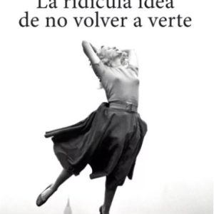 LA RIDICULA IDEA DE NO VOLVER A VERTE
