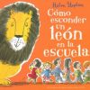 COMO ESCONDER UN LEON EN LA ESCUELA