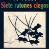 SIETE RATONES CIEGOS