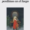 LAS COSAS QUE PERDIMOS EN EL FUEGO