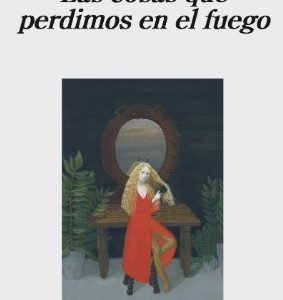 LAS COSAS QUE PERDIMOS EN EL FUEGO