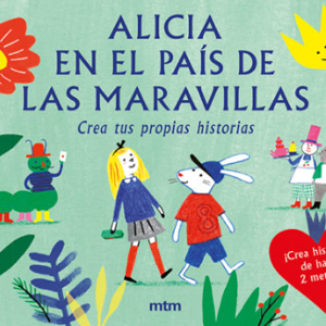 ALICIA EN EL PAÍS DE LAS MARAVILLAS CREA TUS PROPIAS HISTORIAS