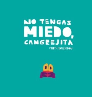 NO TENGAS MIEDO CANGREJITA